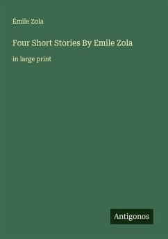 Four Short Stories By Emile Zola - Zola, Émile