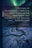 History of Scandinavia From the Early Times of the Northmen and Vikings to the Present day ... Fifth Edition History of Scandinavia From the Early Times of the Northmen and Vikings to the Present day ... Fifth Edition