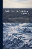 An Epoch In Canadian History An Epoch In Canadian History
