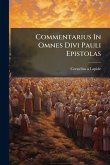 Commentarius In Omnes Divi Pauli Epistolas Commentarius In Omnes Divi Pauli Epistolas