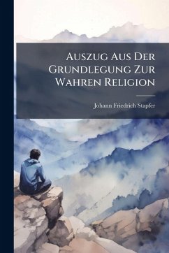 Cover Auszug Aus Der Grundlegung Zur Wahren Religion