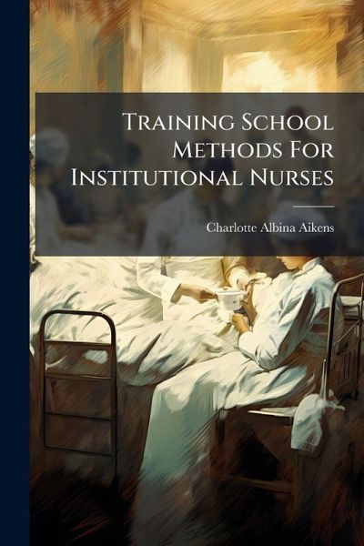 Training School Methods For Institutional Nurses