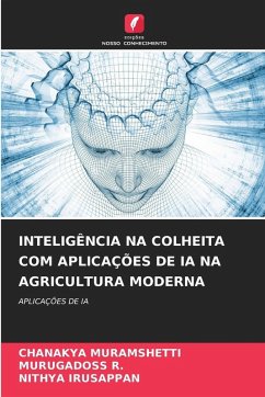 INTELIGÊNCIA NA COLHEITA COM APLICAÇÕES DE IA NA AGRICULTURA MODERNA - MURAMSHETTI, CHANAKYA;R., MURUGADOSS;IRUSAPPAN, NITHYA