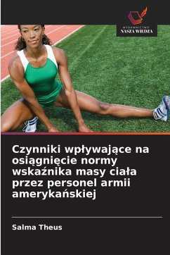 Czynniki wp¿ywaj¿ce na osi¿gni¿cie normy wska¿nika masy cia¿a przez personel armii ameryka¿skiej - Theus, Salma