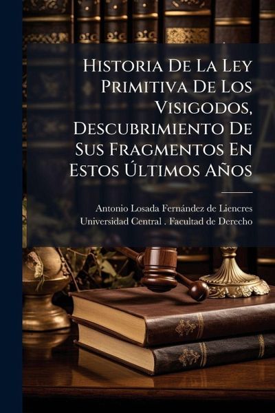 Historia De La Ley Primitiva De Los Visigodos, Descubrimiento De Sus Fragmentos En Estos Ãltimos Años Historia De La Ley Primitiva De Los Visigodos, Descubrimiento De Sus Fragmentos En Estos Ãltimos Años