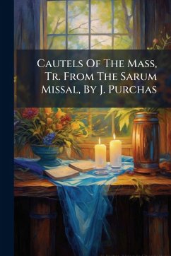Cover Cautels Of The Mass, Tr. From The Sarum Missal, By J. Purchas