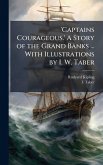 'Captains Courageous.' A Story of the Grand Banks ... With Illustrations by I. W. Taber 'Captains Courageous.' A Story of the Grand Banks ... With Illustrations by I. W. Taber