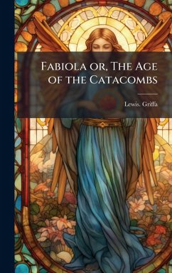 Fabiola or, The Age of the Catacombs - Griffa, Lewis