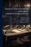 Thomae Bartholini De unicornu observationes novae Thomae Bartholini De unicornu observationes novae