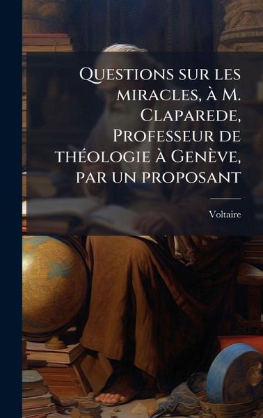 Questions sur les miracles, à M. Claparede, Professeur de thÃ(c)ologie à Genève, par un proposant Questions sur les miracles, à M. Claparede, Professeur de thÃ(c)ologie à Genève, par un proposant