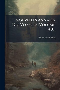 Nouvelles Annales Des Voyages, Volume 40... - Malte-Brun, Conrad Nouvelles Annales Des Voyages, Volume 40... - Malte-Brun, Conrad