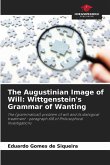 The Augustinian Image of Will: Wittgenstein's Grammar of Wanting