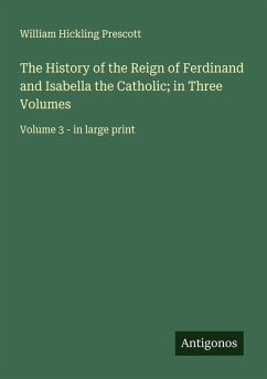 Cover The History of the Reign of Ferdinand and Isabella the Catholic; in Three Volumes