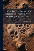 Key To The Secret Of Breeding For Sex With Horse, Jack, And Bull; Key To The Secret Of Breeding For Sex With Horse, Jack, And Bull;