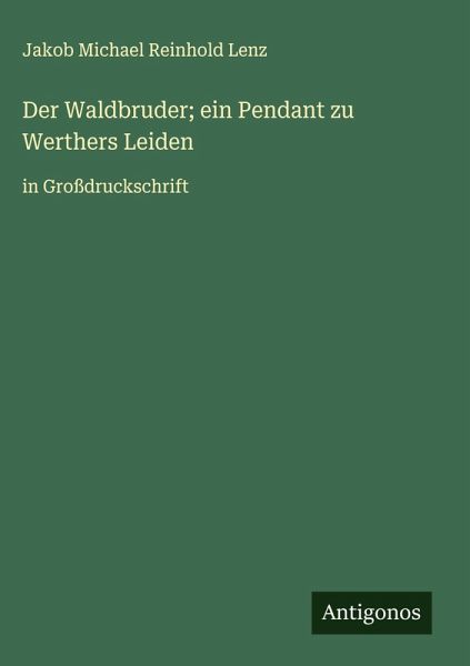 Der Waldbruder; ein Pendant zu Werthers Leiden