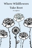 Where Wildflowers Take Root Where Wildflowers Take Root