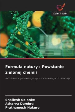 Formu¿a natury : Powstanie zielonej chemii - Solanke, Shailesh;Dumbre, Atharva;Nakure, Prathamesh