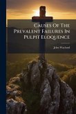 Causes Of The Prevalent Failures In Pulpit Eloquence Causes Of The Prevalent Failures In Pulpit Eloquence