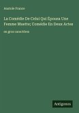 La Comédie De Celui Qui Épousa Une Femme Muette; Comédie En Deux Actes La Comédie De Celui Qui Épousa Une Femme Muette; Comédie En Deux Actes