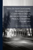 Vita Di San Giovanni Nepomuceno, Canonico Della Metropolitana Di Praga, E Martire Glorioso