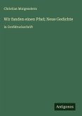 Wir fanden einen Pfad; Neue Gedichte Wir fanden einen Pfad; Neue Gedichte