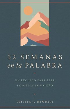 52 Semanas En La Palabra / 52 Weeks in the Word: A Companion for Reading Through the Bible in a Year - Newbell, Trillia J