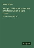 History of the Reformation in Europe in the time of Calvin; In Eight Volumes