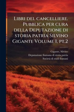 Libri del cancelliere. Pubblica per cura della Deputazione di storia patria Silvino Gigante Volume 1, pt.2 - Gigante, Silvino
