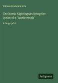 The Norsk Nightingale; Being the Lyrics of a "Lumberyack" The Norsk Nightingale; Being the Lyrics of a "Lumberyack"