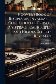 Hoover's Book of Recipes, an Invaluable Collection of Private and Practical Recipes, and Hidden Secrets Revealed