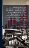 The Early Annals of the English in Bengal, Being the Bengal Public Consultations for the First Half of the Eighteenth Century, Summarised, Extracted, and Edited With Introductions and Illustrative Addenda Volume 2, pt.2 The Early Annals of the English in Bengal, Being the Bengal Public Consultations for the First Half of the Eighteenth Century, Summarised, Extracted, and Edited With Introductions and Illustrative Addenda Volume 2, pt.2