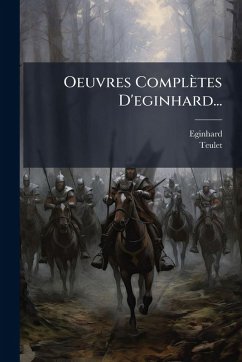 Oeuvres ComplÃ¨tes D'eginhard... - Teulet