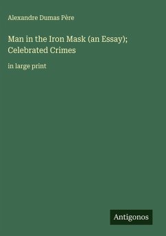 Man in the Iron Mask (an Essay); Celebrated Crimes Cover Man in the Iron Mask (an Essay); Celebrated Crimes