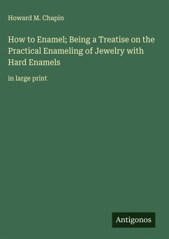 Cover How to Enamel; Being a Treatise on the Practical Enameling of Jewelry with Hard Enamels