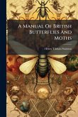 A Manual Of British Butterflies And Moths A Manual Of British Butterflies And Moths