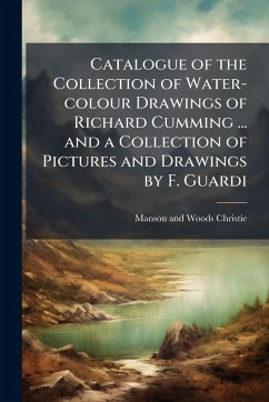 Catalogue of the Collection of Water-colour Drawings of Richard Cumming ... and a Collection of Pictures and Drawings by F. Guardi Cover Catalogue of the Collection of Water-colour Drawings of Richard Cumming ... and a Collection of Pictures and Drawings by F. Guardi