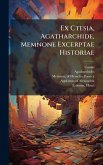 Ex Ctesia, Agatharchide, Memnone Excerptae Historiae Ex Ctesia, Agatharchide, Memnone Excerptae Historiae