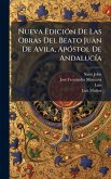 Nueva EdiciÃ3n De Las Obras Del Beato Juan De Avila, ApÃ3stol De AndalucÃ-a