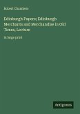 Edinburgh Papers; Edinburgh Merchants and Merchandise in Old Times, Lecture