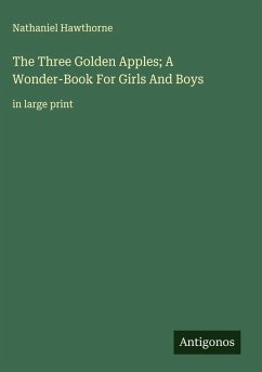 The Three Golden Apples; A Wonder-Book For Girls And Boys - Hawthorne, Nathaniel