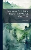 Narrative Of A Tour Through Hawaii, Or Owhyhee Narrative Of A Tour Through Hawaii, Or Owhyhee