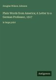 Plain Words from America; A Letter to a German Professor, 1917 Plain Words from America; A Letter to a German Professor, 1917