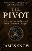 The Pivot - A Guide to Moving Forward When the Mission Changes