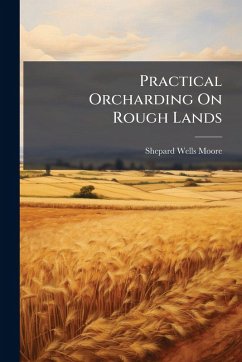Practical Orcharding On Rough Lands - Moore, Shepard Wells