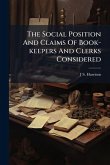 The Social Position And Claims Of Book-keepers And Clerks Considered The Social Position And Claims Of Book-keepers And Clerks Considered