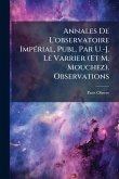 Annales De L'observatoire ImpÃ(c)rial, Publ. Par U.-J. Le Varrier (Et M. Mouchez). Observations