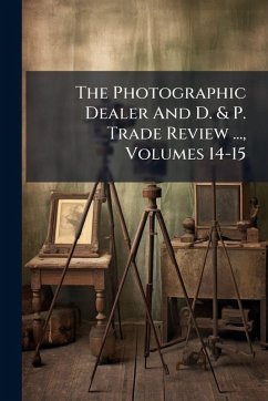 Cover The Photographic Dealer And D. & P. Trade Review ..., Volumes 14-15