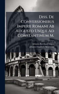 Diss. De Conversionibus Imperii Romani Ab Augusto Usque Ad Constantinum M. - Majus, Johann Burchard