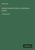 Indian Frontier Policy; An historical sketch