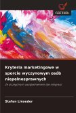 Kryteria marketingowe w sporcie wyczynowym osób niepe¿nosprawnych Kryteria marketingowe w sporcie wyczynowym osób niepe¿nosprawnych